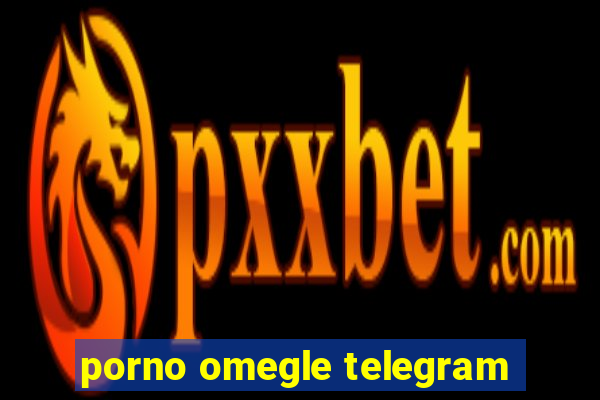 porno omegle telegram